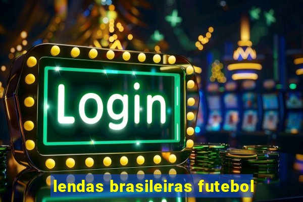 lendas brasileiras futebol